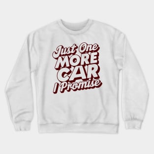 Just One More Car I Promise - Funny Car Lover Quote Crewneck Sweatshirt